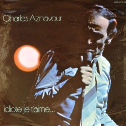 Пластинка Charles Aznavour Idiote je t'aime...